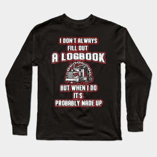 I Don't Always Fill Out A Logbook But When I Do It's Probably Made Up5 Long Sleeve T-Shirt